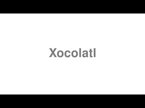 How to pronounce Xocolatl