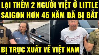 Cuộc sống ở Mỹ. Lại thêm 2 người Việt ở Little Saigon hơn 45 năm bị bắt và bị trục xuất về Việt Nam