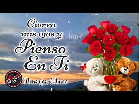 Cierro mis ojos y pienso en ti TE AMO 💗 Mensajes de amor con lindos poemas