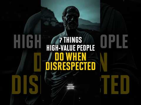 7 Things High-Value People Do When Disrespected #StoicWisdom