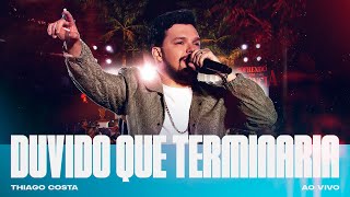 Thiago Costa – Duvido Que Terminaria (Ao Vivo)