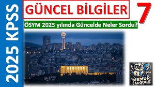 2025 KPSS GÜNCEL BİLGİLER 7 !! ÖSYM SINAVLARDA NE SORDU?