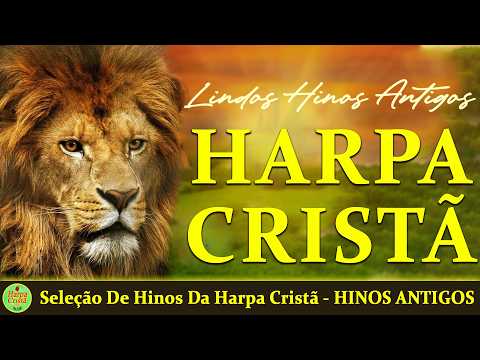 Hinos Da Harpa Cristã - Seleção De Hinos Da Harpa Cristã - HINOS ANTIGOS (Com letra)