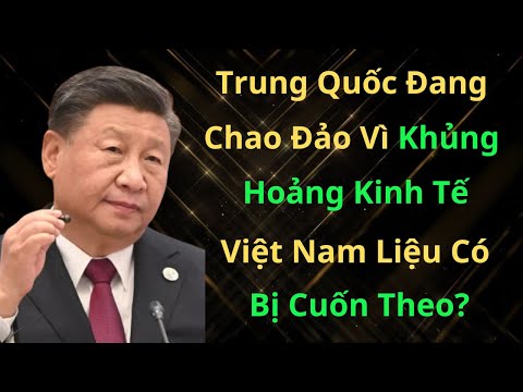 Trung Quốc Đang CHAO ĐẢO Vì Khủng Hoảng Kinh Tế, Việt Nam Liệu Có Bị Cuốn Theo?