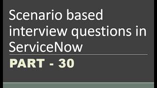 #30 Scenario based Interview questions in #servicenow | Part -30 | #servicenowbusinessrules