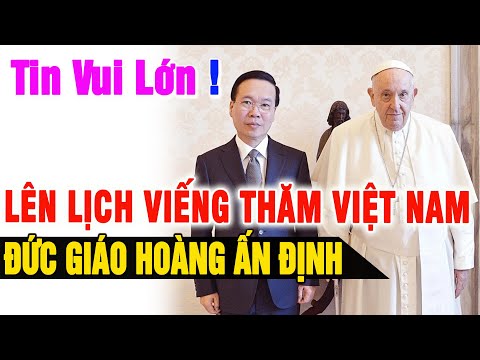 🔴Tin Vui Lớn! Ấn Định Thời Gian Đức Giáo Hoàng Phanxico Viếng Thăm Việt Nam. Xin Cầu Nguyện GHVN