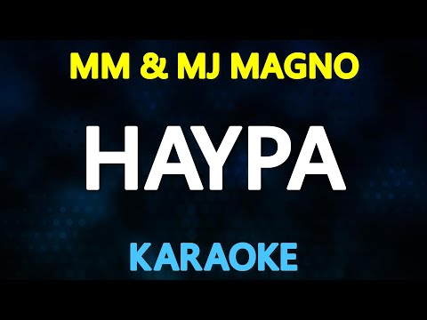 HAYPA (Hayup Ah) – MM & MJ Magno (KARAOKE Version)