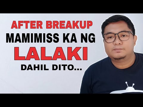 KAILAN MAG UUMPISA NA MAMISS KA NG LALAKI AFTER BREAKUP?!