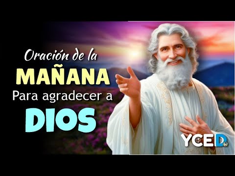 ORACIÓN DE LA MAÑANA PARA AGRADECER A DIOS POR TODAS SUS BENDICIONES