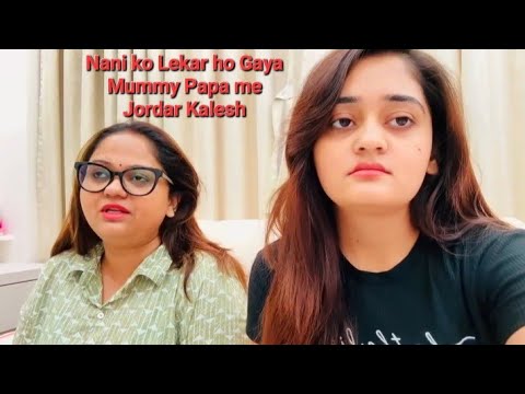 Nani ko Lekar ho Gaya Mummy Papa me Jordar Kalesh