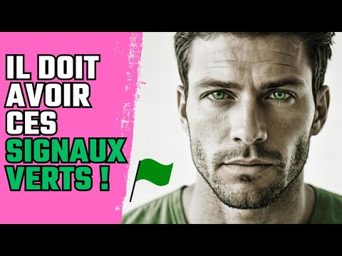 Ne sortez plus avec un homme qui n’a pas ces drapeaux vert (green flags)