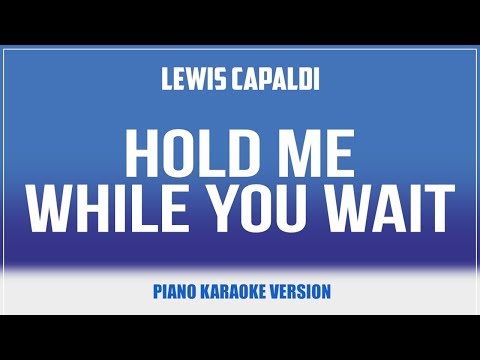 Hold Me While You Wait (Piano Version) KARAOKE – Lewis Capaldi