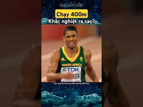 Chạy 400m khắc nghiệt ra sao?