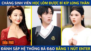 Chàng Sinh Viên Học Lỏm Được Bí Kíp Long Thần, Ai Ngờ Đánh Sập Hệ Thống Bá Đạo Chỉ Với 1 Nút Enter