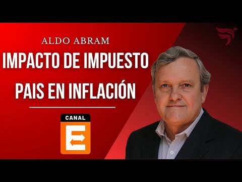 ¿Dónde y cómo vamos a ver el impacto de la reducción del Impuesto PAÍS? | Aldo Abram