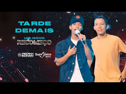 Pedin e Edivan - Tarde Demais (SUA MÚSICA) | CLIPE OFICIAL