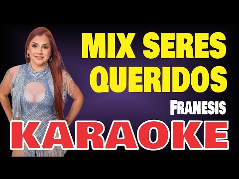 Karaoke | MIX SERES QUERIDOS – Franesis