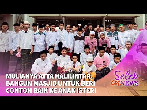 Mulianya Atta Halilintar, Bangun Masjid untuk Beri Contoh Baik ke Anak Isteri