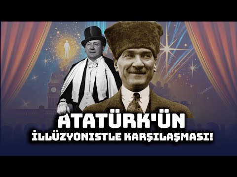 Atatürk'ün İllüzyonistle Karşılaşması! Özel Gösterisi Neydi?