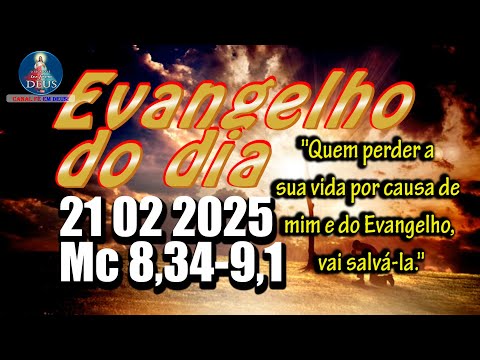 EVANGELHO DO DIA 21/02/2025 COM REFLEXÃO. Evangelho (Mc 8,34-9,1)