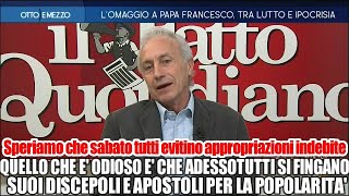 Travaglio: se escludessimo gli incompatibili con ciò che disse il Papa il funerale sarebbe deserto.