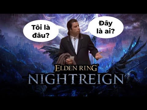 TÔI CHƠI THỬ ELDEN RING NIGHTREIGN, VÀ NÓ RẤT KỲ QUÁI