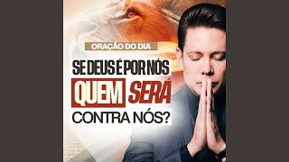 Se Deus É por Nós Quem Será Contra Nós (Oração do Dia)
