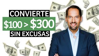 Cómo convertir $100 en $300 (sin excusas y sin saber de negocios)