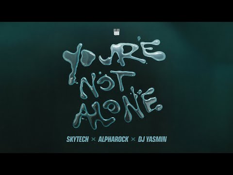 Skytech x Alpharock x DJ Yasmin - You're Not Alone