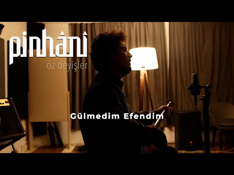 Pinhâni - Gülmedim Efendim