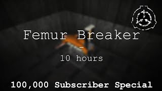 Femur Breaker | 10 hours | 100,000 Subscriber Special