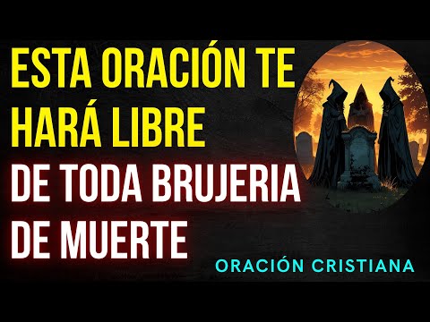 Oración de liberación de brujerías de muerte