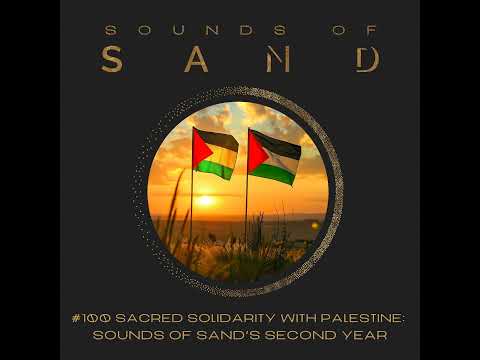 #100 Sacred Solidarity with Palestine: Sounds of SAND Second Year