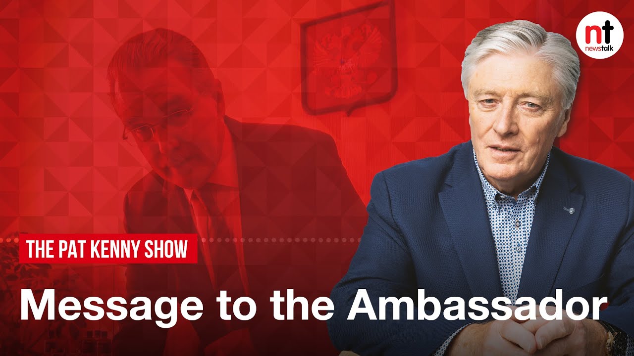 A Message to the Russian Ambassador – Pat Kenny