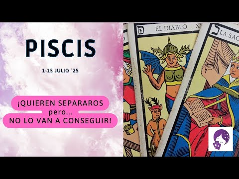 PISCIS...QUIEREN SEPARAROS...pero NO LO VAN A CONSEGUIR...HORÓSCOPO 1-15 JULIO ´25