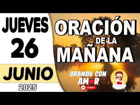 Oración de la Mañana de hoy Jueves 26 de Junio de 2025