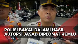 Polisi Menyelidiki Penyebab Kematian dan Bakal Dalami Hasil Autopsi Jasad Diplomat Muda Kemlu