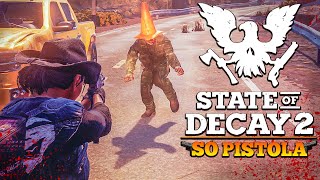 STATE OF DECAY 2 SÓ PISTOLA | ZUMBIS com CAPACETES são ROUBADO DEMAIS ☠️ | SOBREVIVÊNCIA ZUMBI
