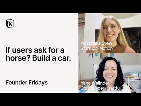 Founder Fridays: Building what matters with Yana Welinder, Kraftful and Anastasia Crew, Notion