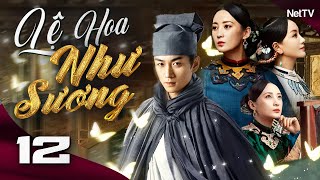 LỆ HOA NHƯ SƯƠNG - Tập 12 [Lồng Tiếng] | Phim Bộ Cổ Trang Trung Quốc Mới Nhất Cực Hay