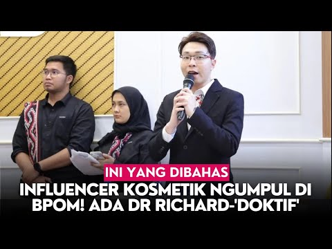 Influencer Kosmetik Ngumpul di BPOM! Ada dr Richard-'Doktif', Ini yang Dibahas