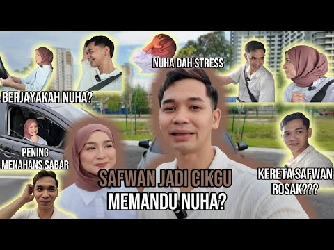 SAFWAN JADI CIKGU LESEN MEMANDU!! NUHA SAMPAI NANGIS KENA MARAH!!