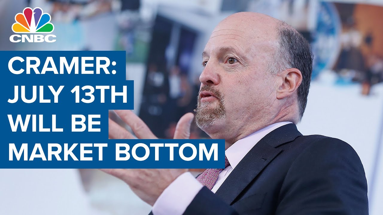 Jim Cramer: July 13th will be the market bottom￼