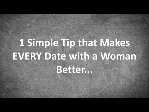 1 Simple Tip that Makes EVERY Date with a Woman Better...