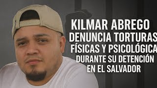 Kilmar Abrego denuncia torturas físicas y psicológicas durante su detención en El Salvador
