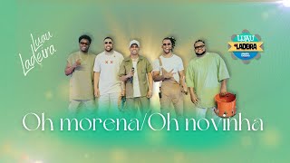 Samba da Ladeira - Oh Morena / Oh Novinha | Luau do Ladeira (Vídeo Oficial)