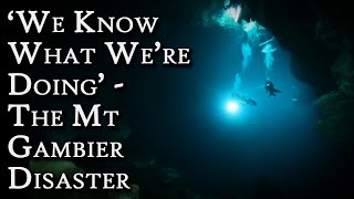 'We Know What We're Doing' - The Mount Gambier Cave Diving Disaster | Fascinating Horror