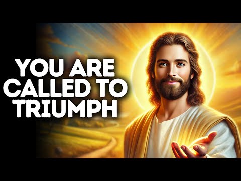 You Are Called to Triumph | God Says | God Message Today | Gods Message Now | God Message | God Say