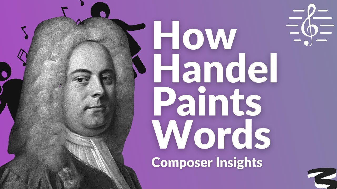 Handel-s Word Painting Brilliance - Composer Insights