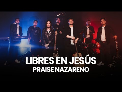 Libres en Jesús - Praise Nazareno